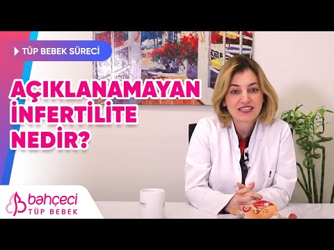 Açıklanamayan İnfertilite (Açıklanamayan Kısırlık) Nedir? Doç. Dr. Ebru Öztürk