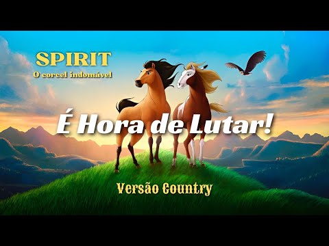É HORA DE LUTAR 🤠 ( Versão Country) Tema do Filme "SPIRIT: O corcel indomável" 🐎