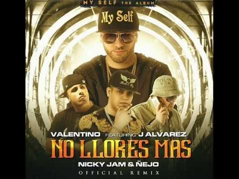 Valentino Ft. J Alvarez, Nicky Jam Y Ñejo – No Llores Mas Remix (LETRA EN DESCRIPCIÓN)