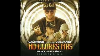 Valentino Ft. J Alvarez, Nicky Jam Y Ñejo – No Llores Mas Remix (LETRA EN DESCRIPCIÓN)