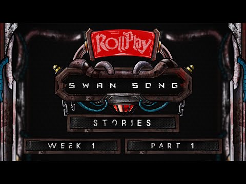 RollPlay Swan Song Stories - Week 1, Part 1