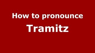 How to pronounce Tramitz