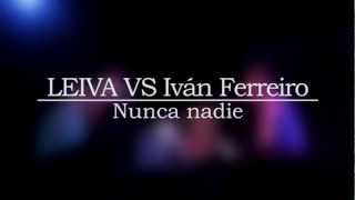 LEIVA Vs Iván Ferreiro &quot;Nunca nadie&quot;