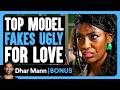Top Model FAKES Ugly For Love Dhar Mann Bonus