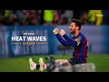 Leo Messi | Heat Waves - Glass Animals | 2018-2019
