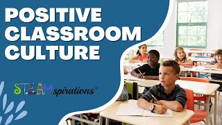 Positive Classroom Culture: The Key to Student Success | STEAMspirations