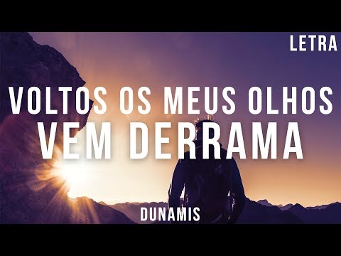 Volto Os Meus Olhos/ Vem Derrama - Dunamis Letra