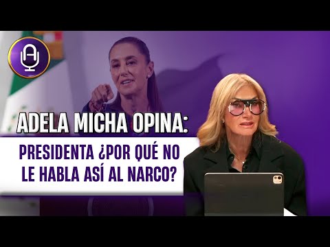 Sheinbaum ATACA al pueblo pero SE RAJA con el NARCO | Editorial Adela Micha