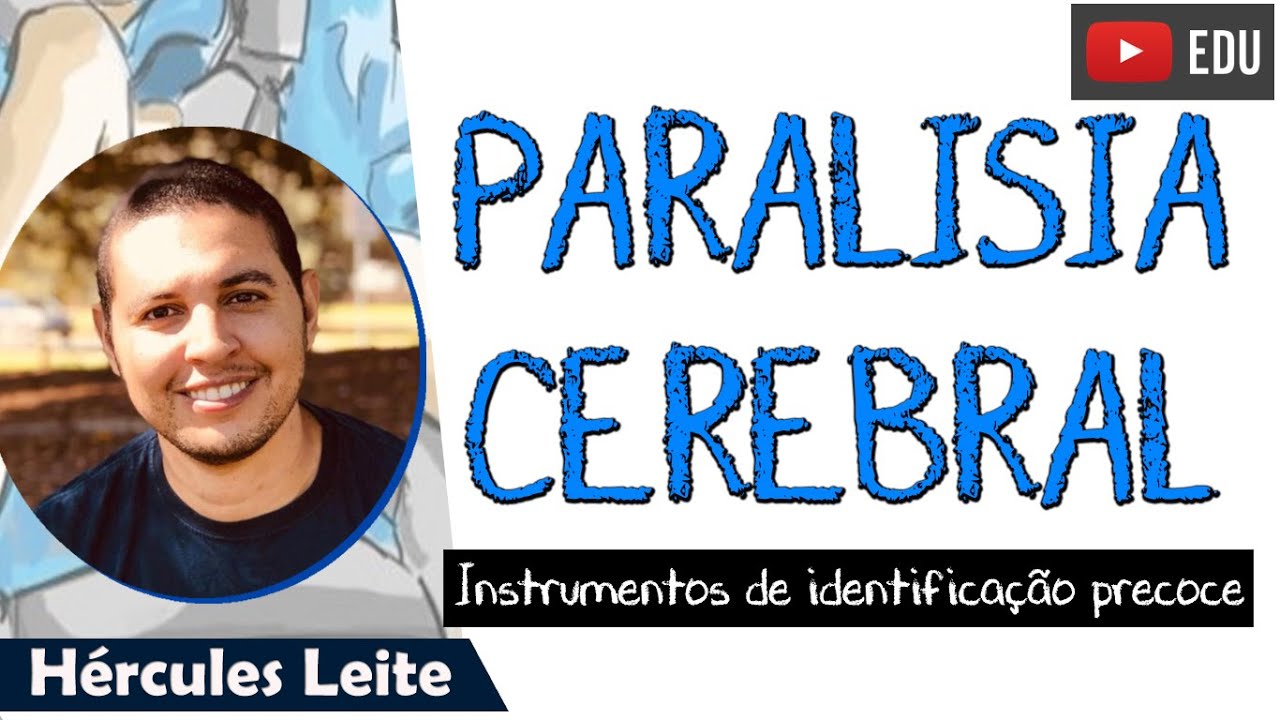 PARALISIA CEREBRAL: Instrumentos de Identificação Precoce - Dr. Hércules Leite