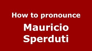 How to pronounce Mauricio Sperduti