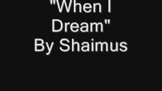 When I Dream by Shaimus