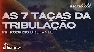 #LIVE 755 - Escatologia: As 7 Taças da Tribulação | Pr. Rodrigo Brilhante - 08/10/2024 PM