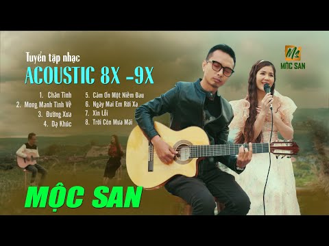 Tuyển Tập Nhạc Acoustic 8x, 9x Hay Nhất  - Chân Tình, Xin Lỗi - Mộc San