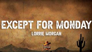 Lorrie Morgan - Except for Monday (Lyrics)