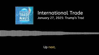January 27, 2025: Trump’s Trade Shakeup: Executive Orders, Tariffs, China & Export Controls