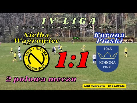 Nielba Wągrowiec vs. Korona Piaski (2 połowa meczu - 4 liga) 16.04.2022r.