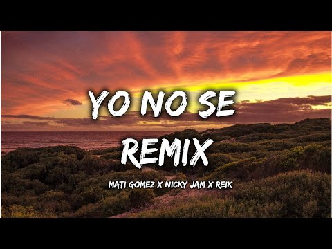 Yo No Sé Remix  Mati Gómez X Nicky Jam X Reik  (Letra/Lyrics)