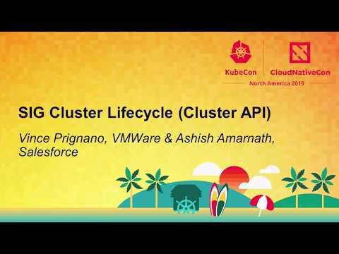 SIG Cluster Lifecycle (Cluster API) - Vince Prignano, VMWare & Ashish Amarnath, Salesforce
