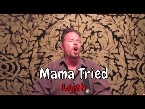 Mama Tried by Lojah (Merle Haggard cover)
