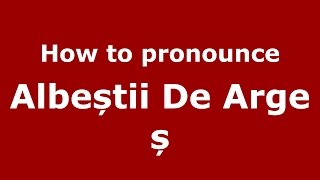 How to pronounce Albeștii De Argeș