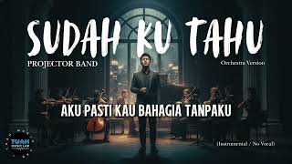 Download lagu Projector Band • Sudah Ku Tahu ( Instrumental / Karaoke ) • Orchestra Version mp3