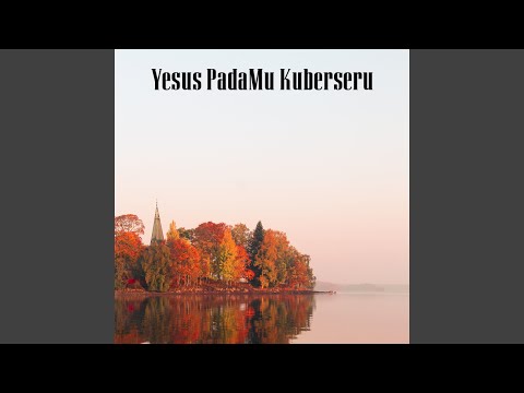 Yesus PadaMu Kuberseru