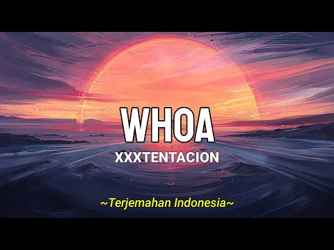 XXXTENTACION - Whoa [mind in awe] (Lyrics & Terjemahan Indonesia)
