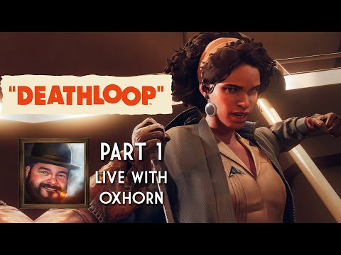 DEATHLOOP Part 1 - Launch Day! - Live with Oxhorn