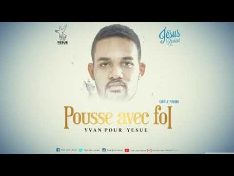 YVAN POUR YESUE POUSSE AVEC FOI (JÉSUS REVIENT )