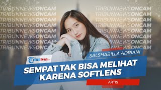 Pengalaman Artis Salshabilla Adriani Nyaris Tidak Bisa Melihat karena Softlens