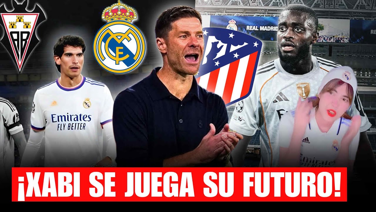 💣 ¡XABI SE JUEGA SU FUTURO! | JESUS VALLEJO ¨THE GOAT¨VUELVE A CASA | UPAMECANO RESPONDE AL MADRID