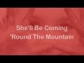 She Ll Be Coming Round The Mountain