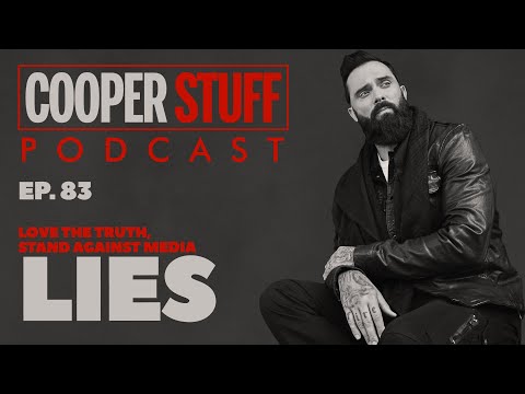 Cooper Stuff: Ep. 83 - Love the truth, stand against media lies