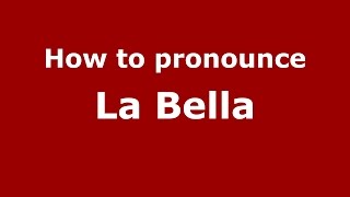 How to pronounce La Bella