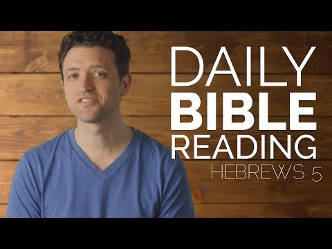 Hebrews 5 - Daily Bible Reading for February 21, 2018