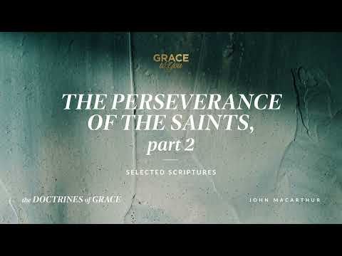 The Perseverance of the Saints, Part 2 (Selected Scriptures) John MacArthur