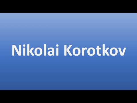 How to Pronounce Nikolai Korotkov (Russian)