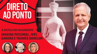 JANAINA PASCHOAL, IVES GANDRA E THAMÉA DANELON - DIRETO AO PONTO - 28/03/22