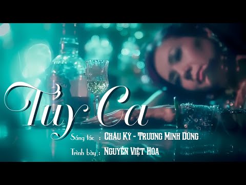 Túy Ca | Official MV - Nguyễn Việt Hòa