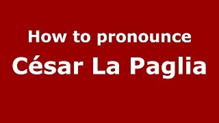How to pronounce César La Paglia