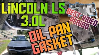 How to replace the oil pan gasket on a 2000-2006 Lincoln LS 3.0l V6 detailed