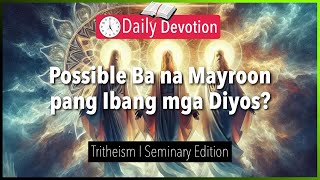 October 17: Possible Ba na Mayroon pang Ibang mga Diyos?- Tritheism- Deut. 6:4 - 365 Daily Devotions