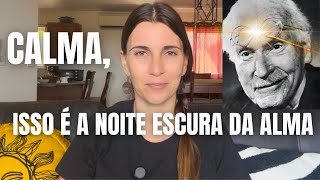 Descubra se está na Noite escura da Alma, e como atravessá-la. Carl Jung.