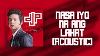 Daniel Padilla - Nasa Iyo Na Ang Lahat (Audio)