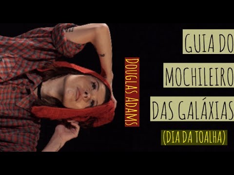 DIA DA TOALHA: Guia do Mochileiro das Galáxias - Douglas Adams