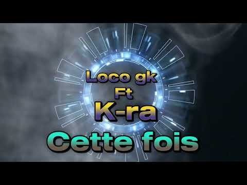 Loco gk - CETTE FOIS (feat. Kra Sale Équipe) [Music Video].