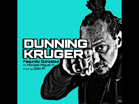FAQUNDO Gonzalez - Dunning Kruger ft. #MichaelMiguelHolguin (Prod. by Don P)
