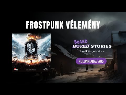 Frostpunk vélemény 🟣 Board Stories | The GiftForge Podcast | Különkiadás #05 - The GiftForge