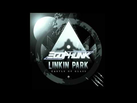 Linkin Park - Castle Of Glass (EgoPhunk Remix)