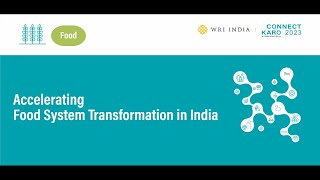 Connect Karo 2023 | Accelerating Food System Transformation in India: A Fork-to-Farm Approach